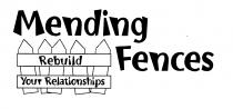 MENDING FENCES REBUILD YOUR RELATIONSHIP
