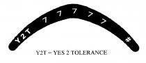 Y2T = YES 2 TOLERANCE