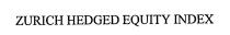 ZURICH HEDGED EQUITY INDEX