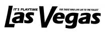 ITS PLAYTIME LAS VEGAS FOR THOSE WHO LIVE LIFE TO THE FULLEST