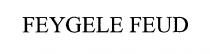 FEYGELE FEUD