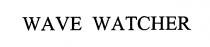 WAVE WATCHER