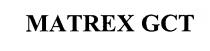 MATREX GCT