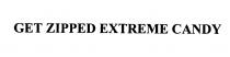 GET ZIPPED EXTREME CANDY