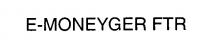 E-MONEYGER FTR
