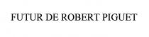 FUTUR DE ROBERT PIGUET
