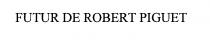 FUTUR DE ROBERT PIGUET