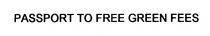 PASSPORT TO FREE GREEN FEES