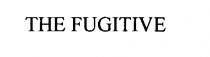 THE FUGITIVE