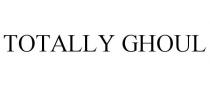 TOTALLY GHOUL