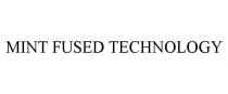 MINT FUSED TECHNOLOGY