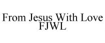 FROM JESUS WITH LOVE FJWL