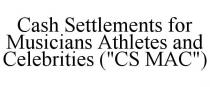 CASH SETTLEMENTS FOR MUSICIANS ATHLETES AND CELEBRITIES (