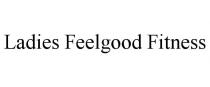 LADIES FEELGOOD FITNESS