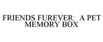 FRIENDS FUREVER: A PET MEMORY BOX