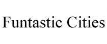FUNTASTIC CITIES
