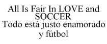 ALL'S FAIR IN LOVE AND SO CCER TODO EST JUSTO ENAM ORADO Y FTBOL