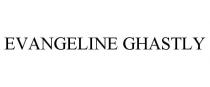EVANGELINE GHASTLY