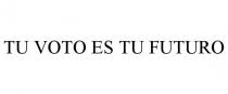 TU VOTO ES TU FUTURO