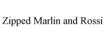 ZIPPED MARLIN AND ROSSI