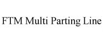 FTM MULTI PARTING LINE