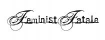 FEMINIST FATALE