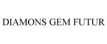 DIAMONS GEM FUTUR