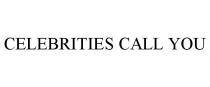 CELEBRITIES CALL YOU