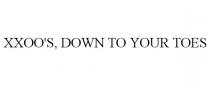 XXOO'S, DOWN TO YOUR TOES