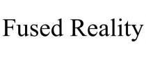 FUSED REALITY