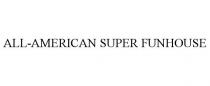ALL-AMERICAN SUPER FUNHOUSE