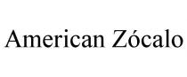 AMERICAN ZCALO