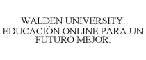 WALDEN UNIVERSITY. EDUCACIN ONLINE PARA UN FUTURO MEJOR.