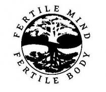 FERTILE MIND FERTILE BODY