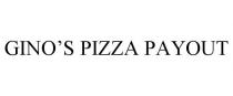 GINO'S PIZZA PAYOUT