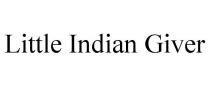 LITTLE INDIAN GIVER