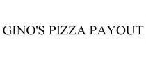 GINO'S PIZZA PAYOUT