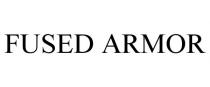 FUSED ARMOR