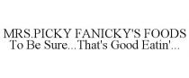 MRS.PICKY FANICKY'S FOODS TO BE SURE...THAT'S GOOD EATIN'.