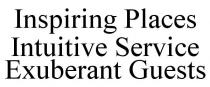 INSPIRING PLACES INTUITIVE SERVICE EXUBERANT GUESTS