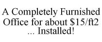 A COMPLETELY FURNISHED OFFICE FOR ABOUT $15/FT2 ... INSTALLED!