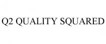 Q2 QUALITY SQUARED