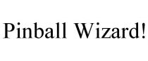 PINBALL WIZARD!