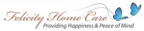 FELICITY HOME CARE PROVIDING HAPPINESS & PEACE OF MIND