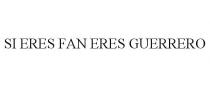 SI ERES FAN ERES GUERRERO