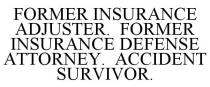 FORMER INSURANCE ADJUSTER. FORMER INSURANCE DEFENSE ATTORNEY. ACCIDENT SURVIVOR.