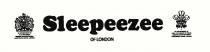 SLEEPEEZEE OF LONDON BY APPOINTNMENT TO H.M. THE QUEEN BEDDING MANUFACTURERS SLEEPEEZEE LIMITED LONDON BY APPOINTMENT TO H.R.H. THE PRINCE OF WALES BEDDING MANUFACTURERS SLEEPEEZEE LIMITED LONDON ROYAL WARRANTS OF HER MAJESTY THE QUEEN OF THE UNITED KINGDOM OF THE GREAT BRITAIN AND NORTHERN IRELAND AND HIS ROYAL HIGHNESS THE PRINCE OF WALES