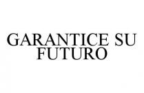 GARANTICE SU FUTURO