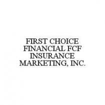 FIRST CHOICE FINANCIAL FCF INSURANCE MARKETING, INC.