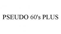PSEUDO 60'S PLUS